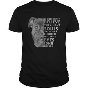 Pitbull If You Dont Believe They Have Souls You Havent Looked Into Their Shirt